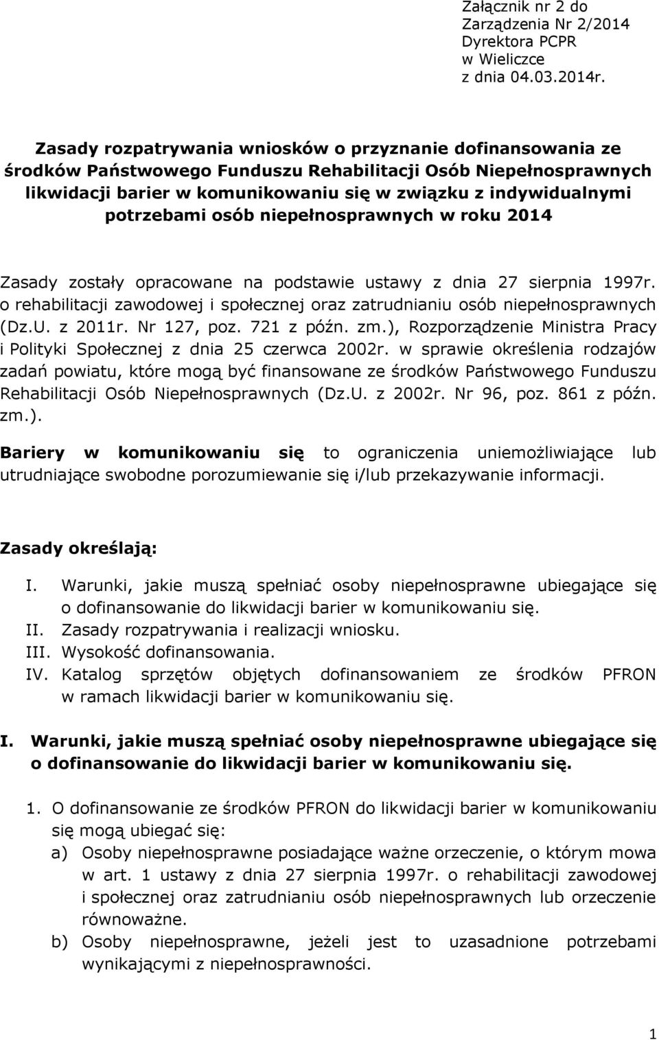 potrzebami osób niepełnosprawnych w roku 2014 Zasady zostały opracowane na podstawie ustawy z dnia 27 sierpnia 1997r.