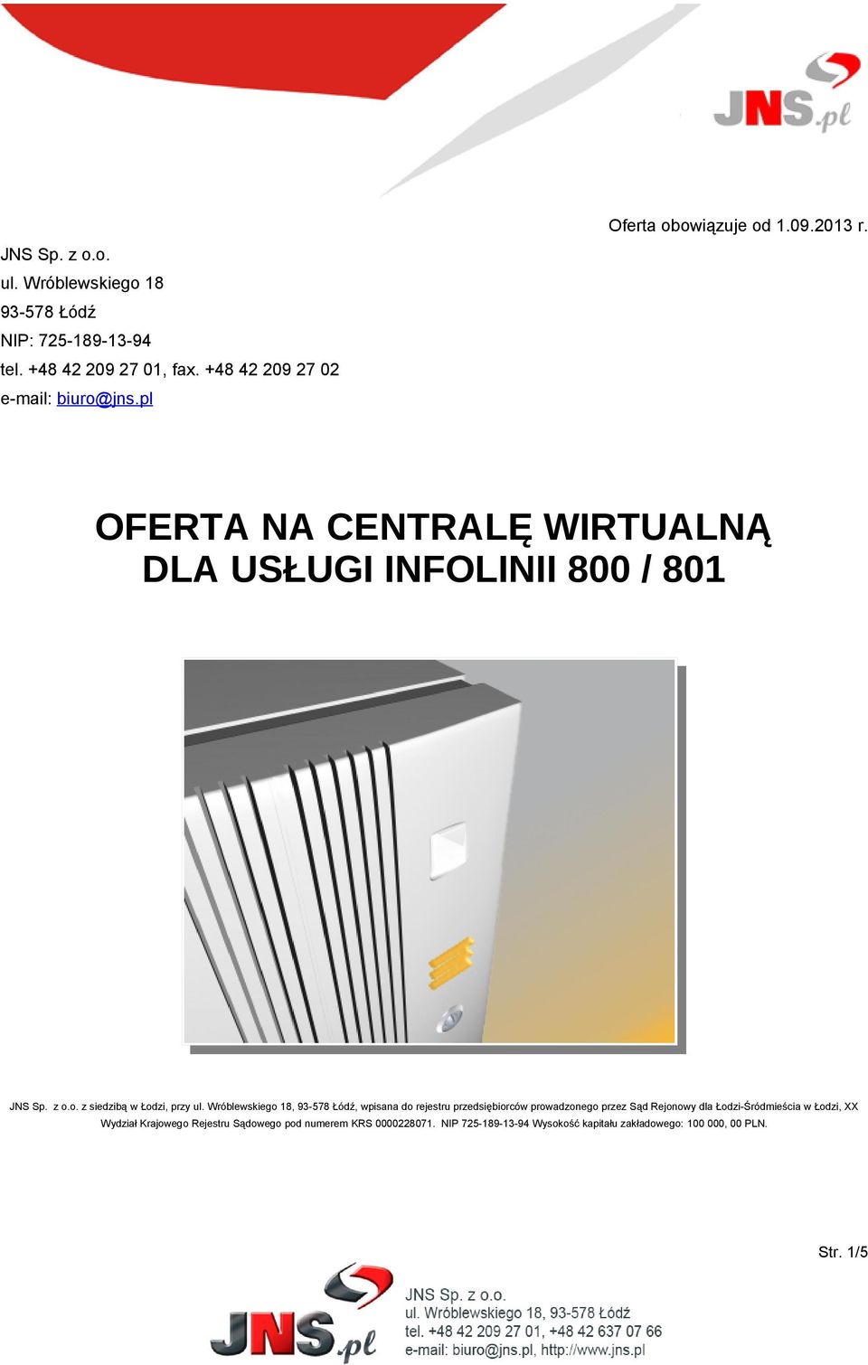 Wróblewskiego 18, 93-578 Łódź, wpisana do rejestru przedsiębiorców prowadzonego przez Sąd Rejonowy dla Łodzi-Śródmieścia w Łodzi, XX