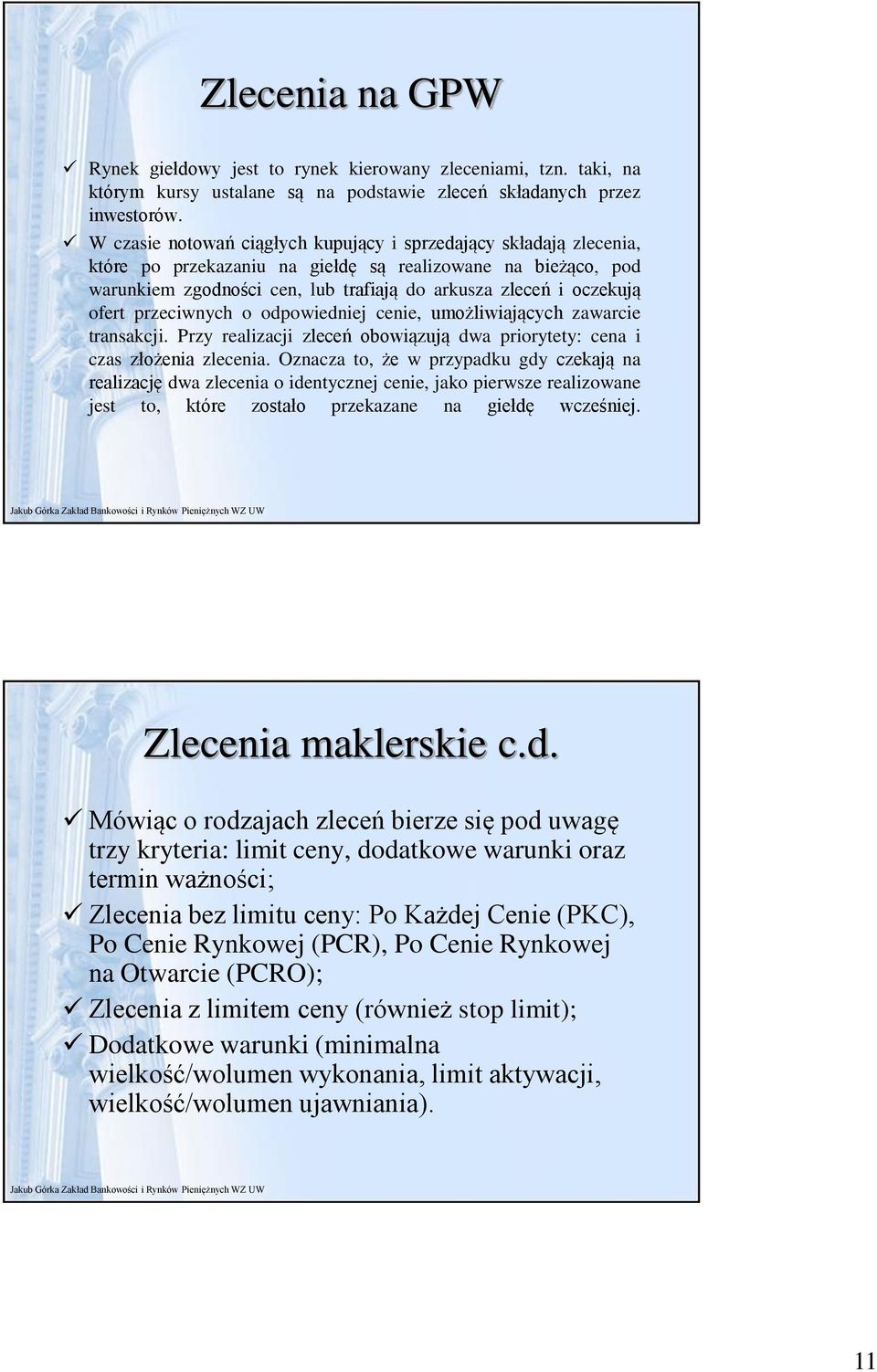 ofert przeciwnych o odpowiedniej cenie, umożliwiających zawarcie transakcji. Przy realizacji zleceń obowiązują dwa priorytety: cena i czas złożenia zlecenia.