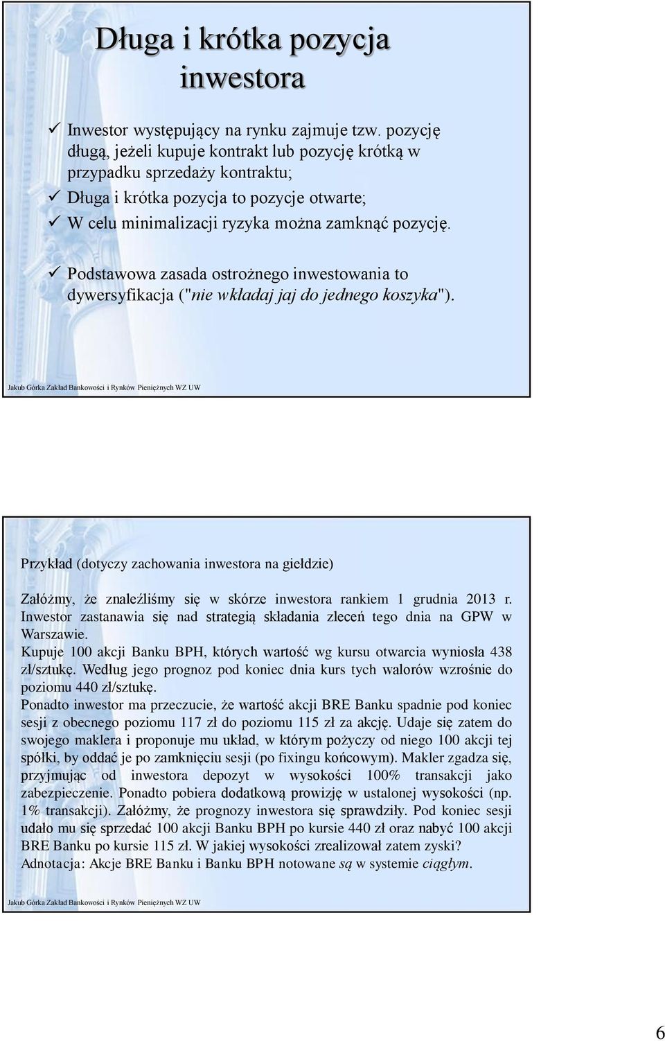 Podstawowa zasada ostrożnego inwestowania to dywersyfikacja ("nie wkładaj jaj do jednego koszyka").