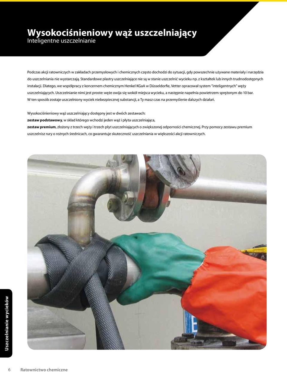Dlatego, we współpracy z koncernem chemicznym Henkel KGaA w Düsseldorfie, Vetter opracował system inteligentnych węży uszczelniających.