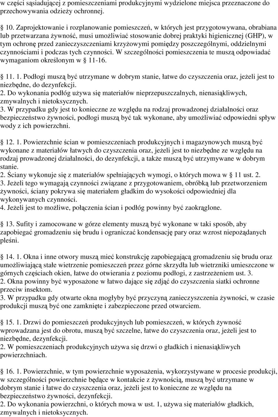 zanieczyszczeniami krzyowymi pomidzy poszczególnymi, oddzielnymi czynnociami i podczas tych czynnoci. W szczególnoci pomieszczenia te musz odpowiada wymaganiom okrelonym w 11