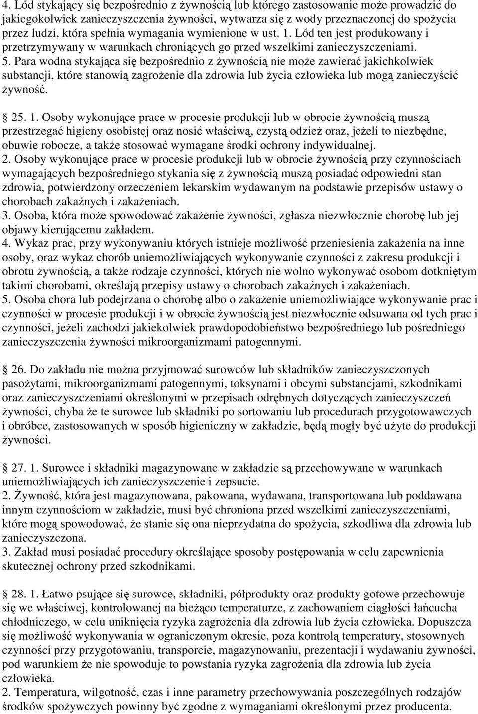 Para wodna stykajca si bezporednio z ywnoci nie moe zawiera jakichkolwiek substancji, które stanowi zagroenie dla zdrowia lub ycia człowieka lub mog zanieczyci ywno. 25. 1.