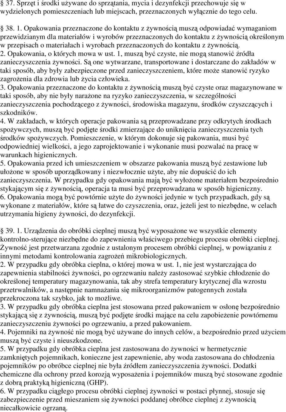 przeznaczonych do kontaktu z ywnoci. 2. Opakowania, o których mowa w ust. 1, musz by czyste, nie mog stanowi ródła zanieczyszczenia ywnoci.