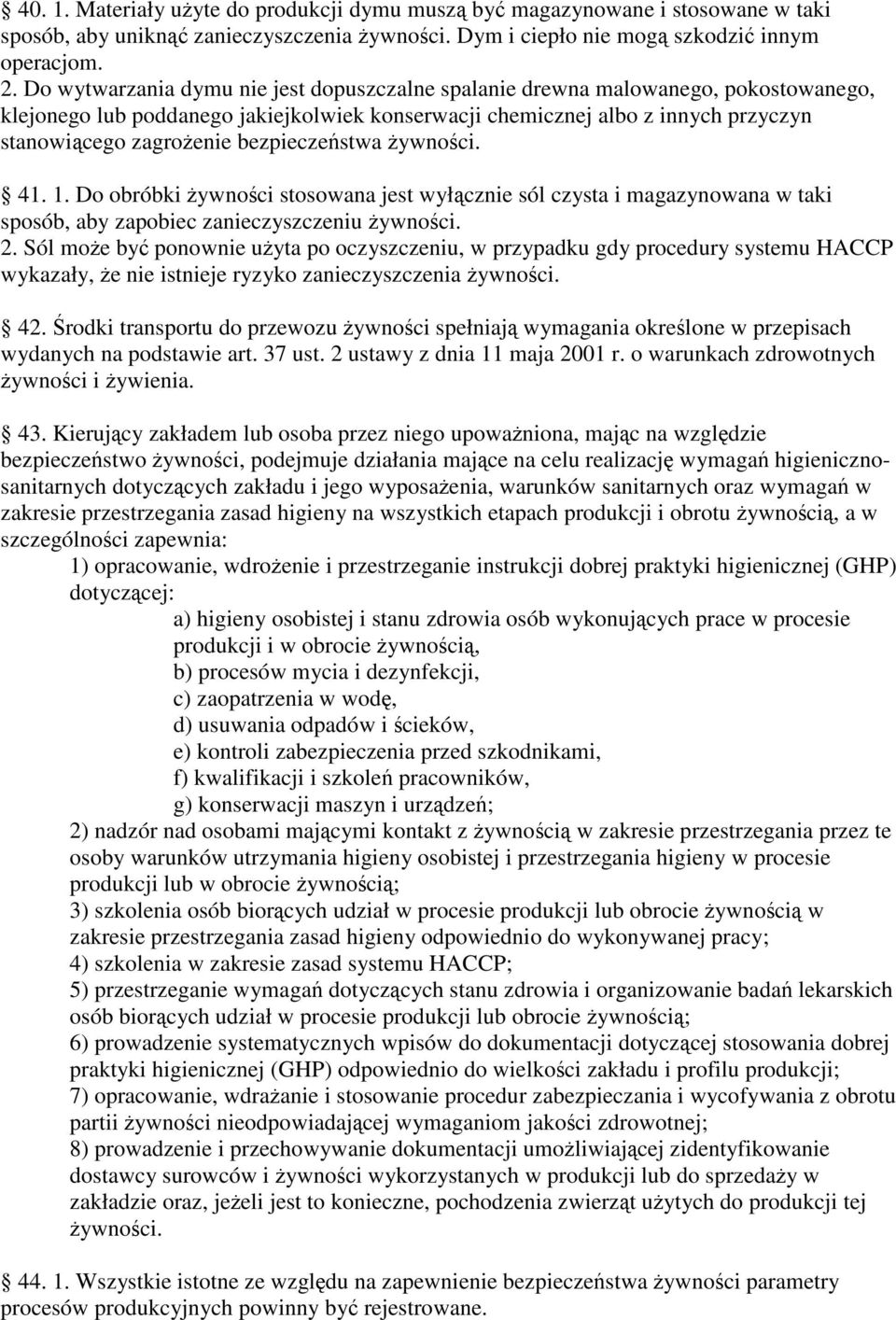 bezpieczestwa ywnoci. 41. 1. Do obróbki ywnoci stosowana jest wyłcznie sól czysta i magazynowana w taki sposób, aby zapobiec zanieczyszczeniu ywnoci. 2.