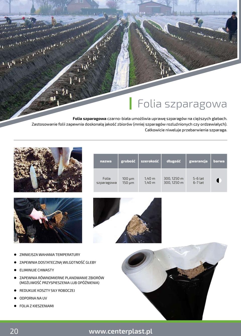 nazwa grubość szerokość długość gwarancja barwa Folia szparagowa 100 µm 150 µm 1,40 m 1,40 m 300, 1250 m 300, 1250 m 5-6 lat 6-7 lat Zmniejsza wahania