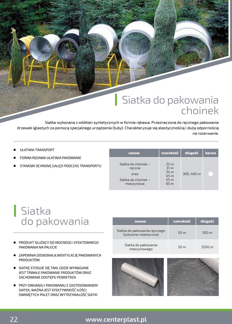 ułatwia transport forma rękawa ułatwia pakowanie stanowi ochronę gałęzi podczas transportu nazwa szerokość długość barwa Siatka do choinek ręczna oraz Siatka do choinek maszynowa 25 m 31 m 34 m 45 m