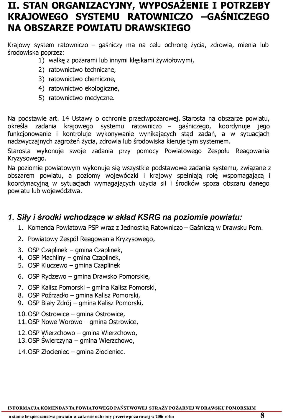 14 Ustawy o ochronie przeciwpożarowej, Starosta na obszarze powiatu, określa zadania krajowego systemu ratowniczo gaśniczego, koordynuje jego funkcjonowanie i kontroluje wykonywanie wynikających stąd