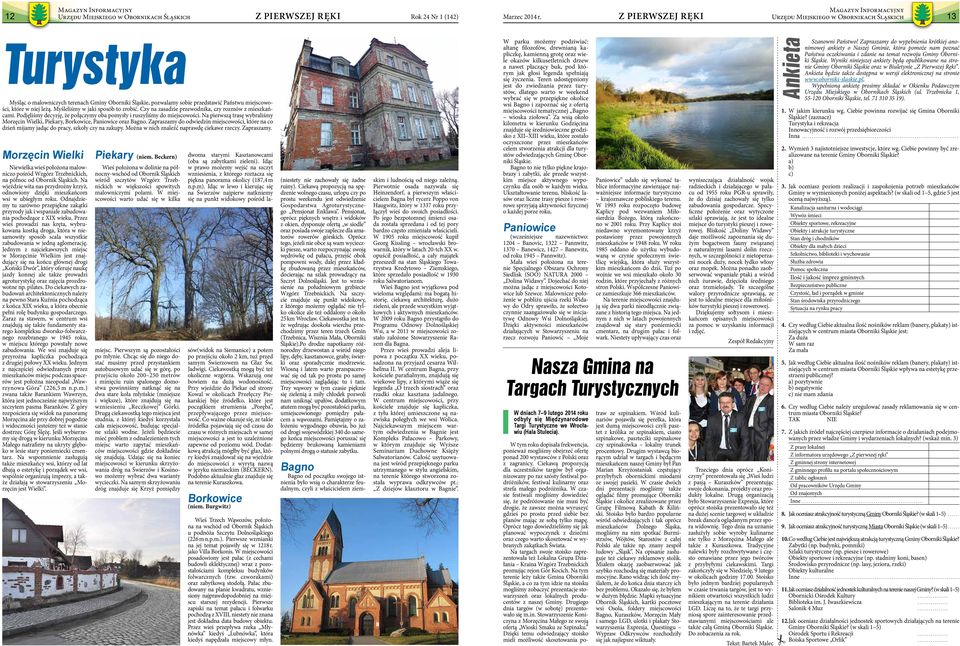 Na pierwszą trasę wybraliśmy Morzęcin Wielki, Piekary, Borkowice, Paniowice oraz Bagno. Zapraszamy do odwiedzin miejscowości, które na co dzień mijamy jadąc do pracy, szkoły czy na zakupy.