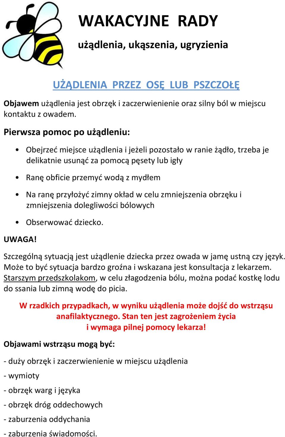 zimny okład w celu zmniejszenia obrzęku i zmniejszenia dolegliwości bólowych Obserwować dziecko. Szczególną sytuacją jest użądlenie dziecka przez owada w jamę ustną czy język.