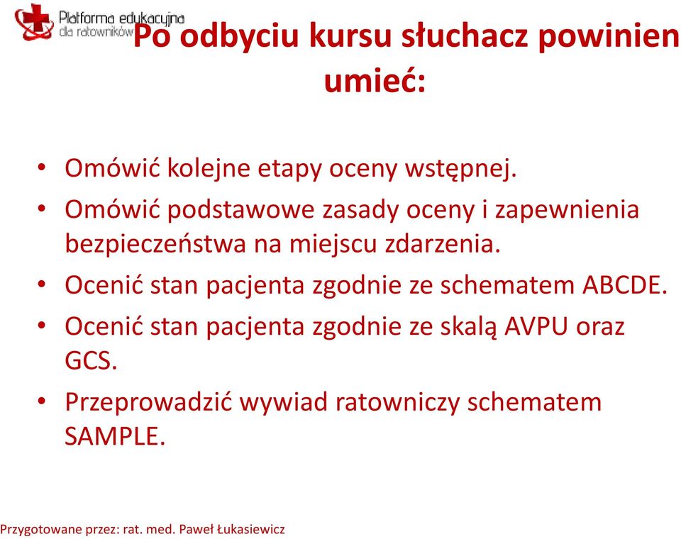 zdarzenia. Ocenić stan pacjenta zgodnie ze schematem ABCDE.