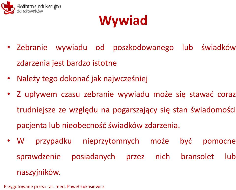 względu na pogarszający się stan świadomości pacjenta lub nieobecność świadków zdarzenia.