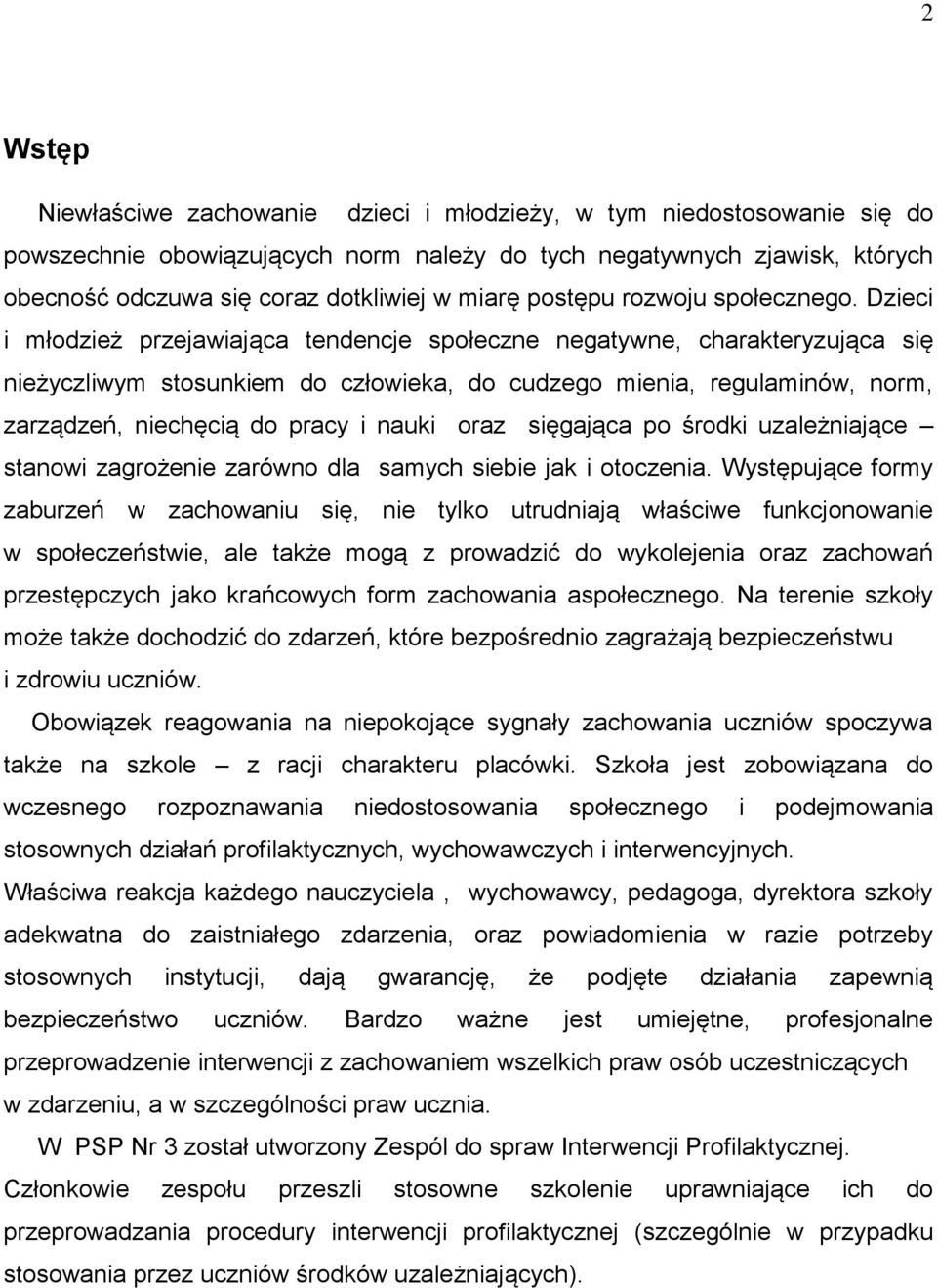 Dzieci i młodzież przejawiająca tendencje społeczne negatywne, charakteryzująca się nieżyczliwym stosunkiem do człowieka, do cudzego mienia, regulaminów, norm, zarządzeń, niechęcią do pracy i nauki