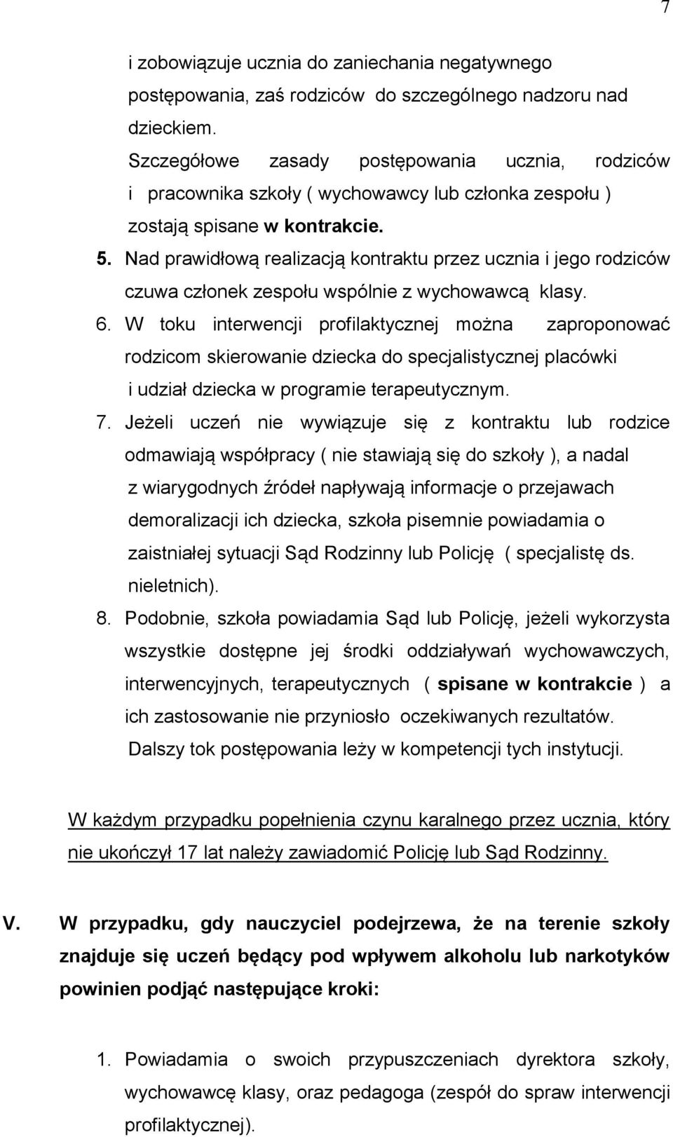 Nad prawidłową realizacją kontraktu przez ucznia i jego rodziców czuwa członek zespołu wspólnie z wychowawcą klasy. 6.