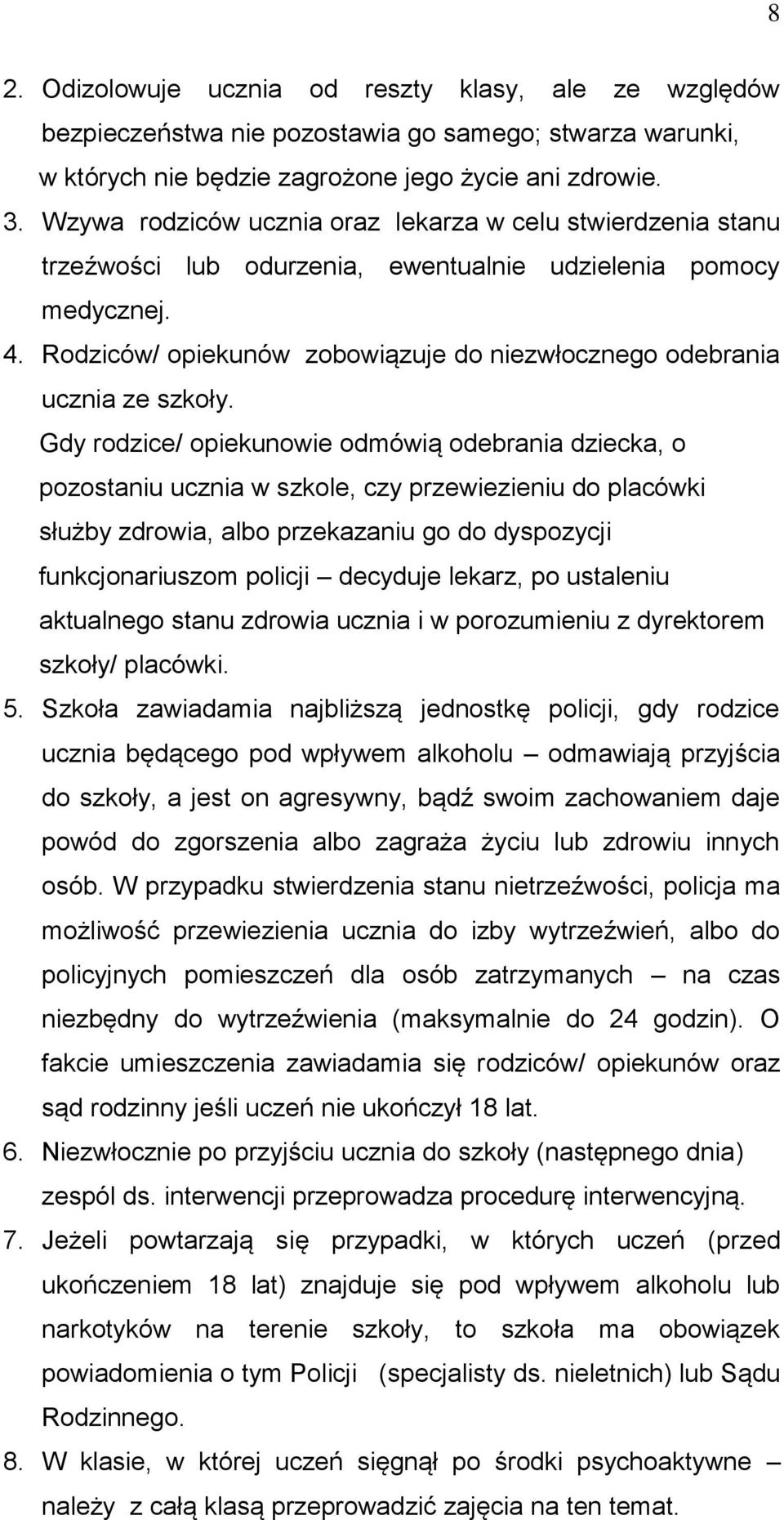 Rodziców/ opiekunów zobowiązuje do niezwłocznego odebrania ucznia ze szkoły.