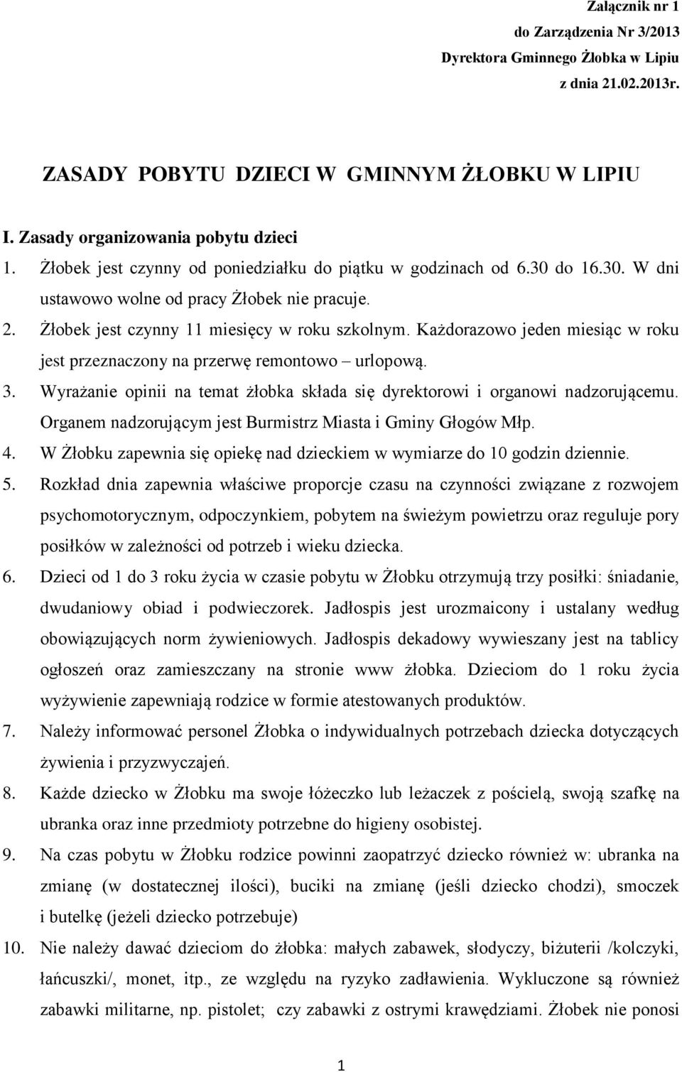 Każdorazowo jeden miesiąc w roku jest przeznaczony na przerwę remontowo urlopową. 3. Wyrażanie opinii na temat żłobka składa się dyrektorowi i organowi nadzorującemu.