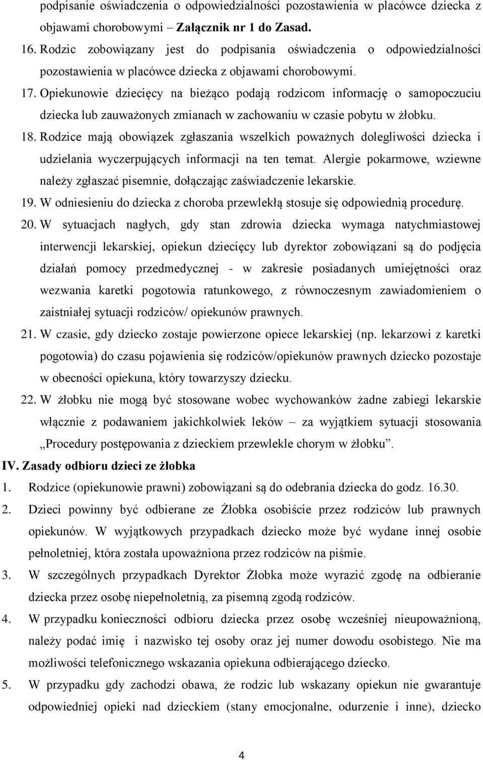 Opiekunowie dziecięcy na bieżąco podają rodzicom informację o samopoczuciu dziecka lub zauważonych zmianach w zachowaniu w czasie pobytu w żłobku. 18.