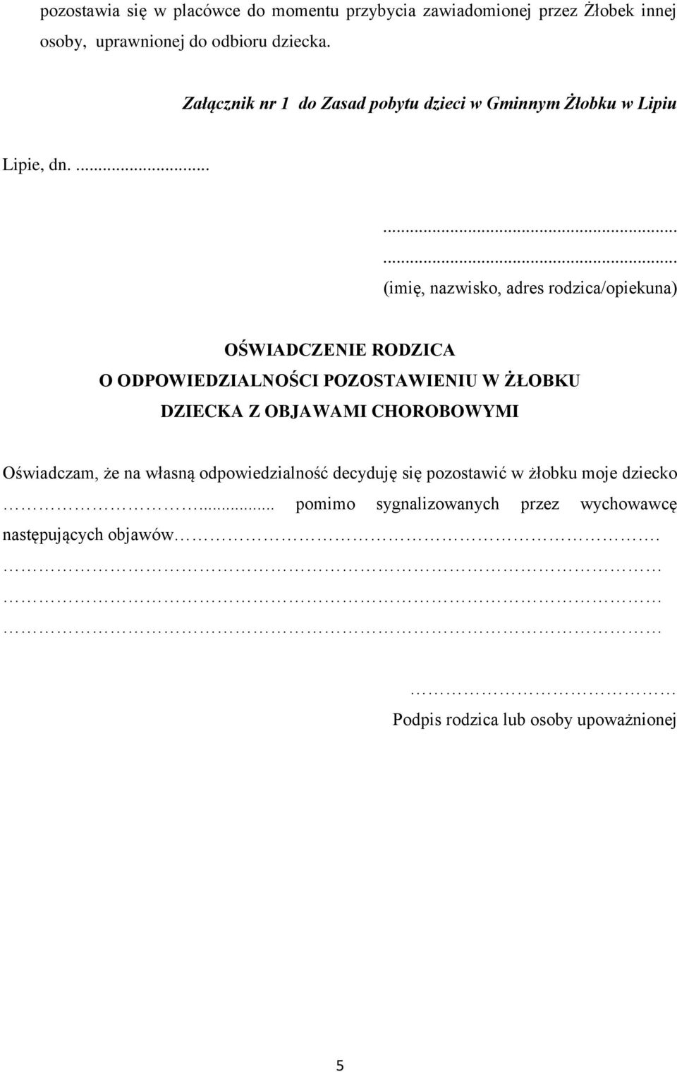 ......... (imię, nazwisko, adres rodzica/opiekuna) OŚWIADCZENIE RODZICA O ODPOWIEDZIALNOŚCI POZOSTAWIENIU W ŻŁOBKU DZIECKA Z