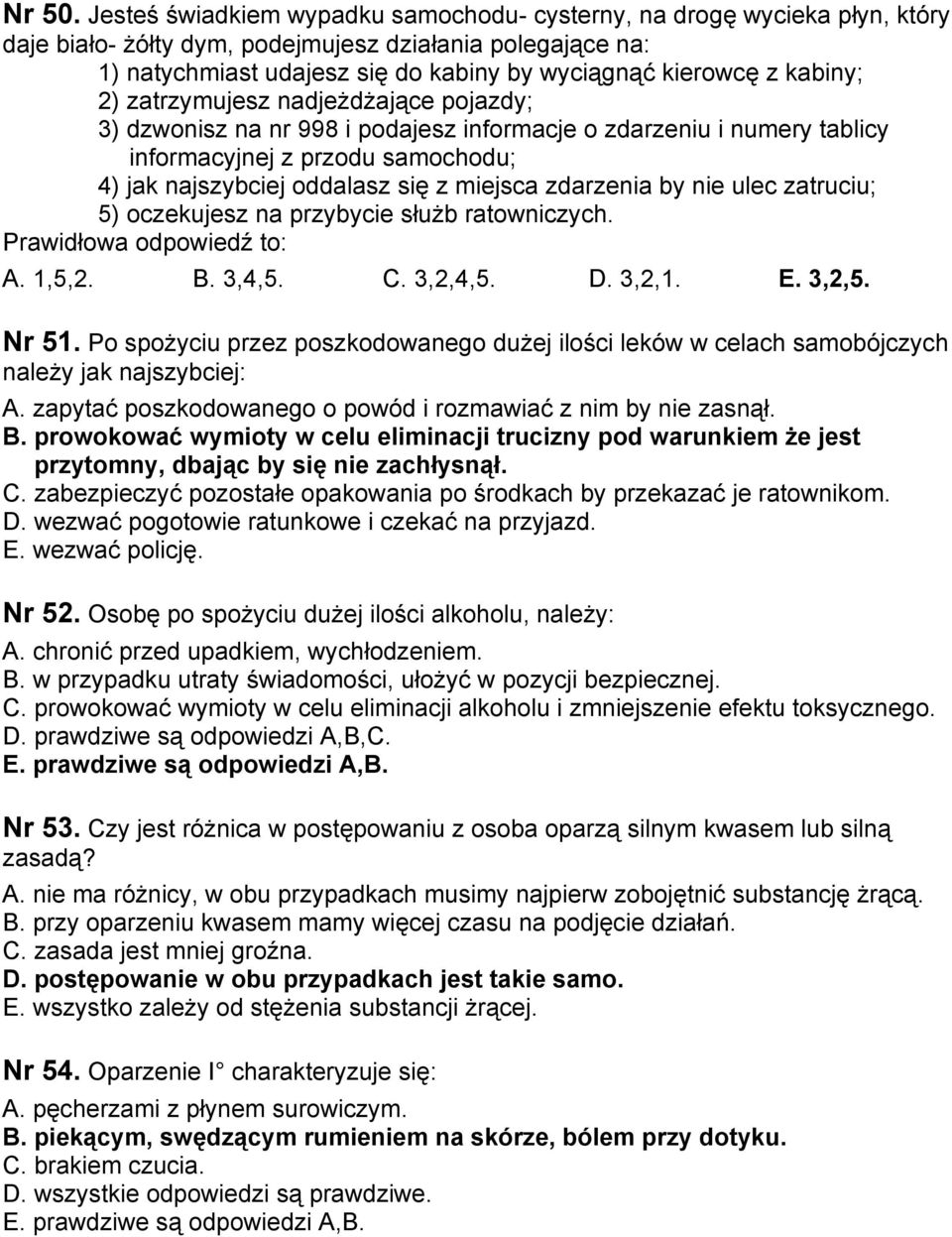 kabiny; 2) zatrzymujesz nadjeżdżające pojazdy; 3) dzwonisz na nr 998 i podajesz informacje o zdarzeniu i numery tablicy informacyjnej z przodu samochodu; 4) jak najszybciej oddalasz się z miejsca