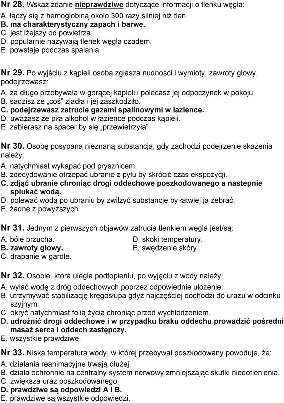 za długo przebywała w gorącej kąpieli i polecasz jej odpoczynek w pokoju. B. sądzisz że coś zjadła i jej zaszkodziło. C. podejrzewasz zatrucie gazami spalinowymi w łazience. D.