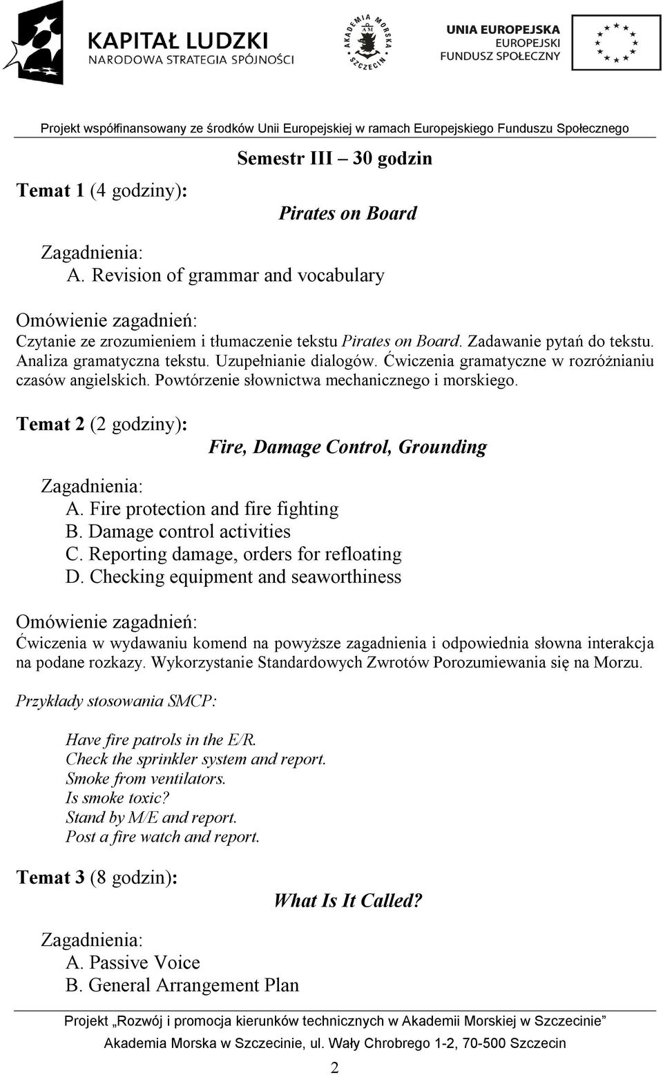 Temat 2 (2 godziny): Fire, Damage Control, Grounding A. Fire protection and fire fighting B. Damage control activities C. Reporting damage, orders for refloating D.
