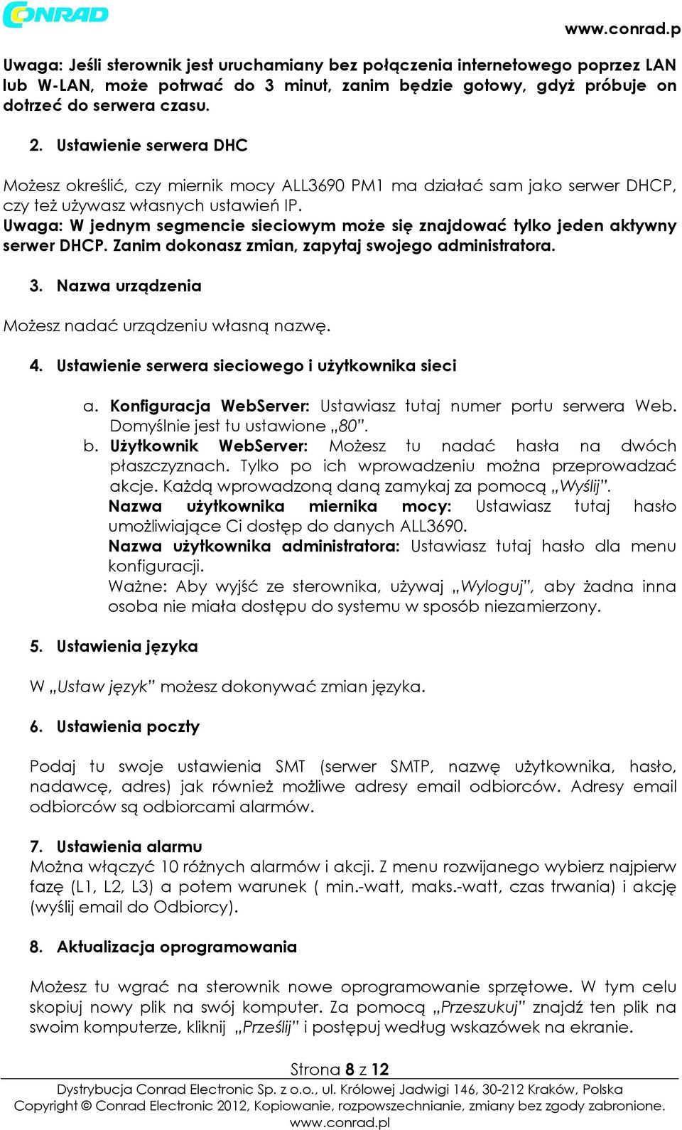 Uwaga: W jednym segmencie sieciowym może się znajdować tyko jeden aktywny serwer DHCP. Zanim dokonasz zmian, zapytaj swojego administratora. 3. Nazwa urządzenia Możesz nadać urządzeniu własną nazwę.