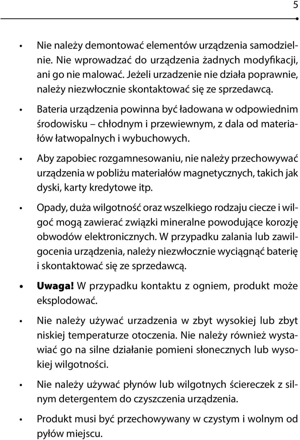 Bateria urządzenia powinna być ładowana w odpowiednim środowisku chłodnym i przewiewnym, z dala od materiałów łatwopalnych i wybuchowych.