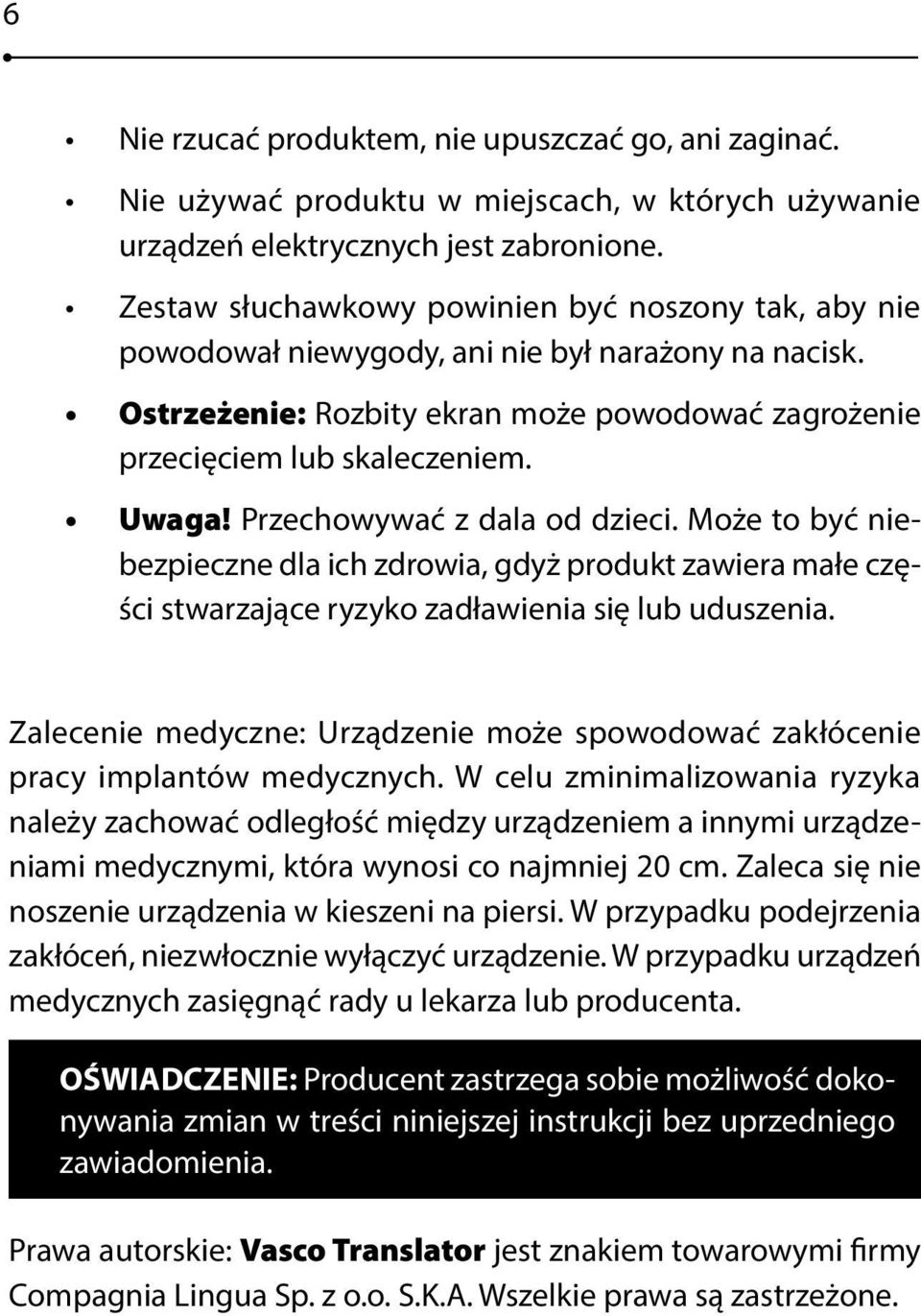 Przechowywać z dala od dzieci. Może to być niebezpieczne dla ich zdrowia, gdyż produkt zawiera małe części stwarzaące ryzyko zadławienia się lub uduszenia.