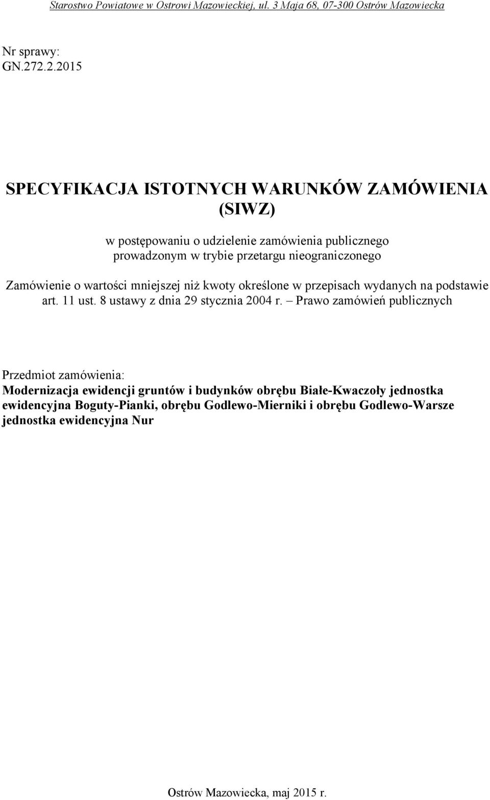 nieograniczonego Zamówienie o wartości mniejszej niż kwoty określone w przepisach wydanych na podstawie art. 11 ust.