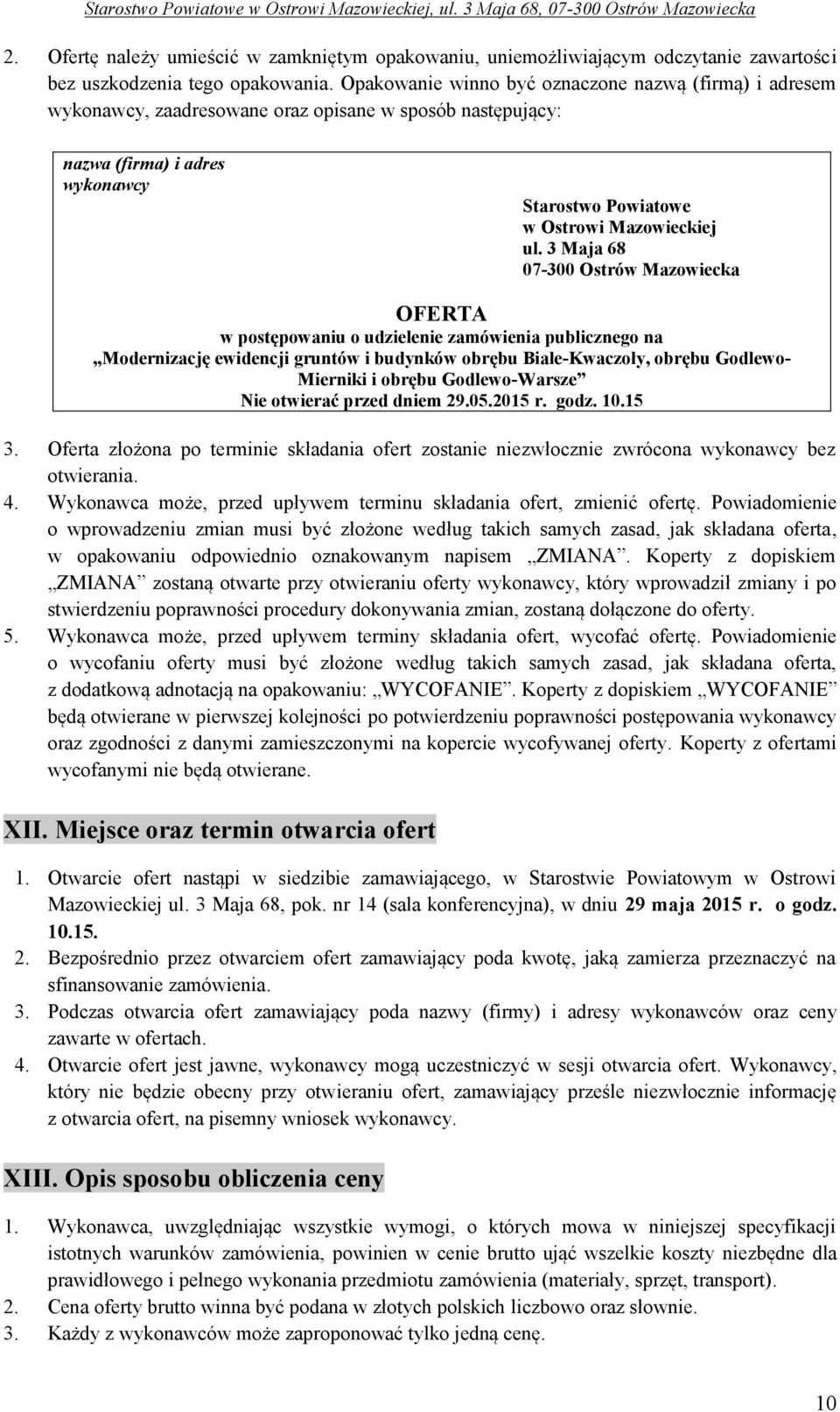 3 Maja 68 07-300 Ostrów Mazowiecka OFERTA w postępowaniu o udzielenie zamówienia publicznego na Modernizację ewidencji gruntów i budynków obrębu Białe-Kwaczoły, obrębu Godlewo- Mierniki i obrębu