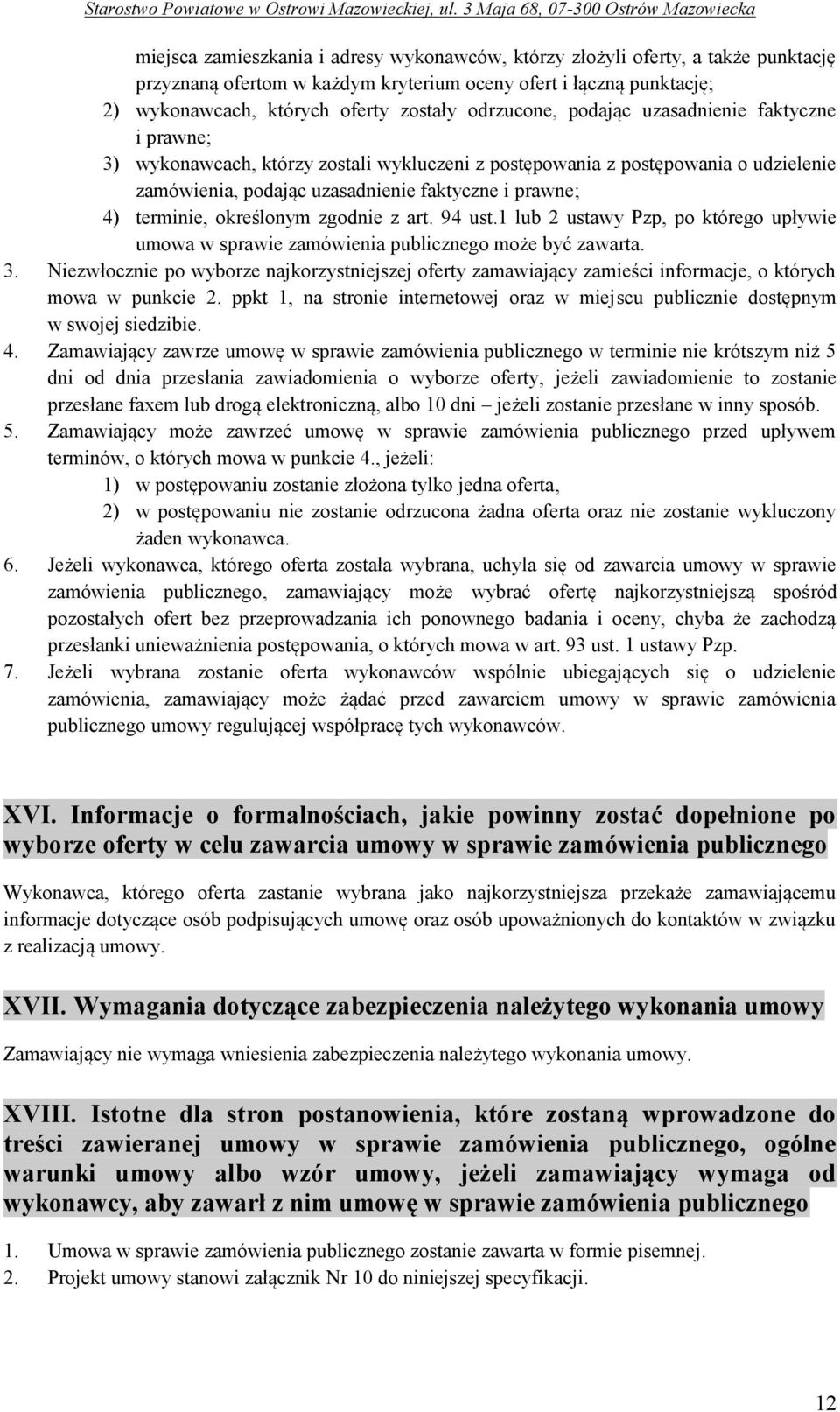 terminie, określonym zgodnie z art. 94 ust.1 lub 2 ustawy Pzp, po którego upływie umowa w sprawie zamówienia publicznego może być zawarta. 3.