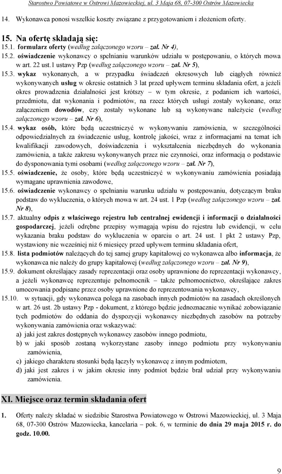 wykaz wykonanych, a w przypadku świadczeń okresowych lub ciągłych również wykonywanych usług w okresie ostatnich 3 lat przed upływem terminu składania ofert, a jeżeli okres prowadzenia działalności