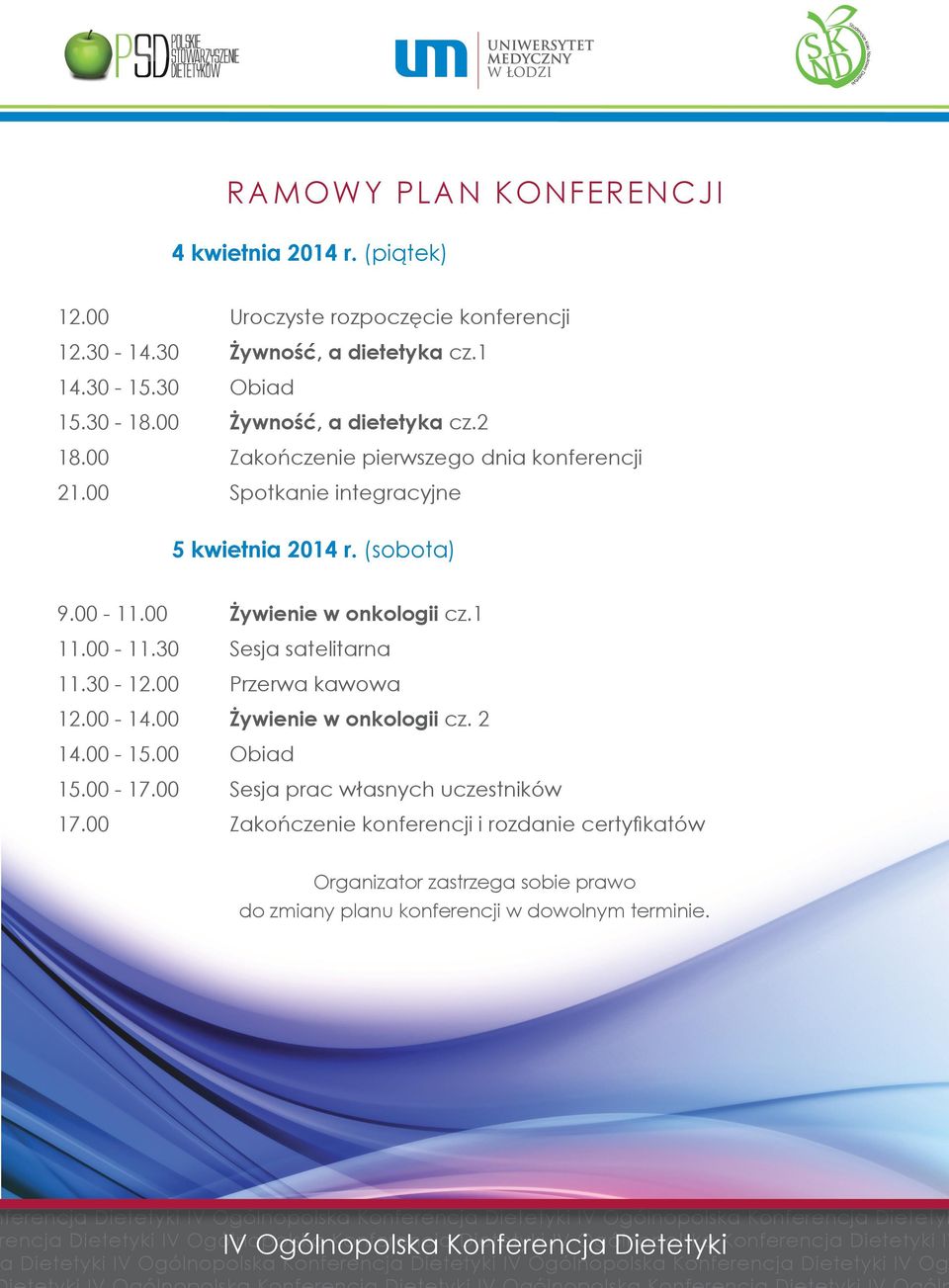 00-14.00 Żywienie w onkologii cz. 2 14.00-15.00 Obiad 15.00-17.00 Sesja prac własnych uczestników 17.
