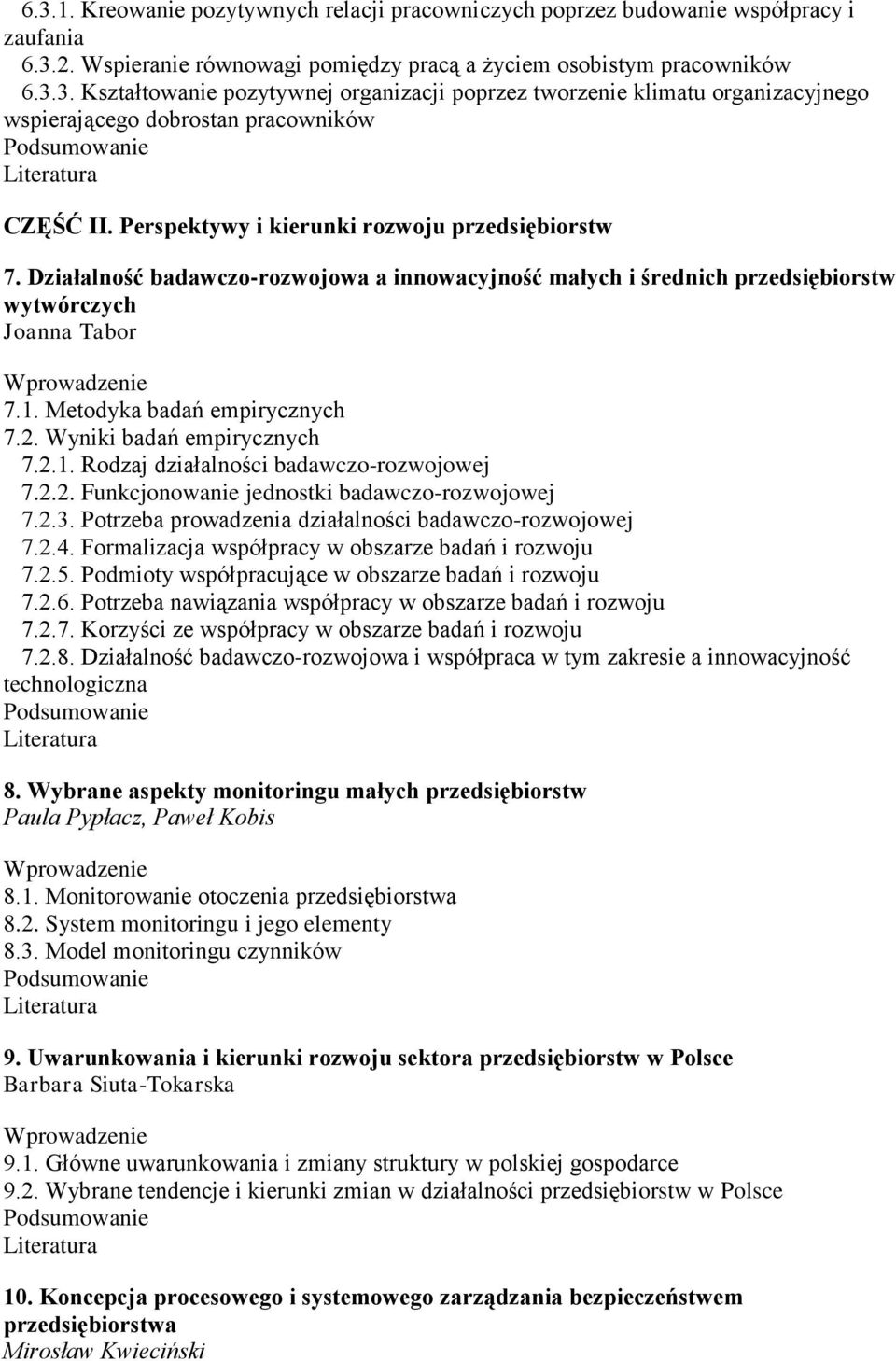 Wyniki badań empirycznych 7.2.1. Rodzaj działalności badawczo-rozwojowej 7.2.2. Funkcjonowanie jednostki badawczo-rozwojowej 7.2.3. Potrzeba prowadzenia działalności badawczo-rozwojowej 7.2.4.
