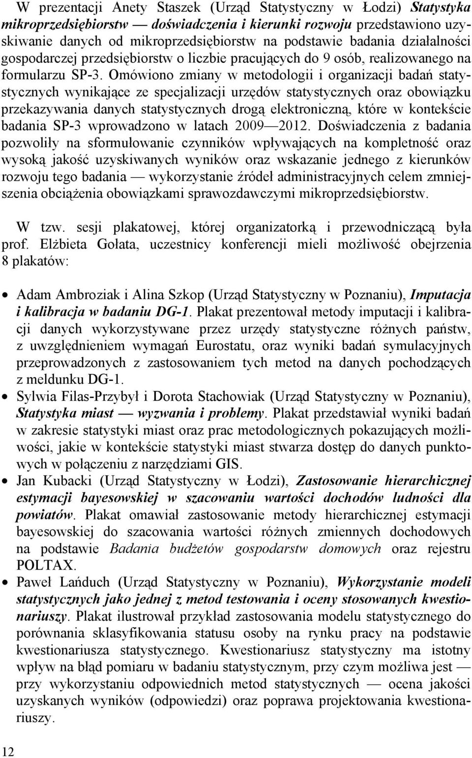 Omówiono zmiany w metodologii i organizacji badań statystycznych wynikające ze specjalizacji urzędów statystycznych oraz obowiązku przekazywania danych statystycznych drogą elektroniczną, które w