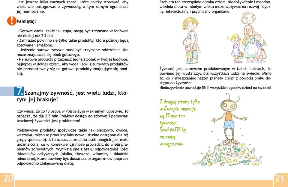 - Jedzenie surowe zawsze musi być trzymane oddzielnie. Nie może znajdować się obok gotowego.