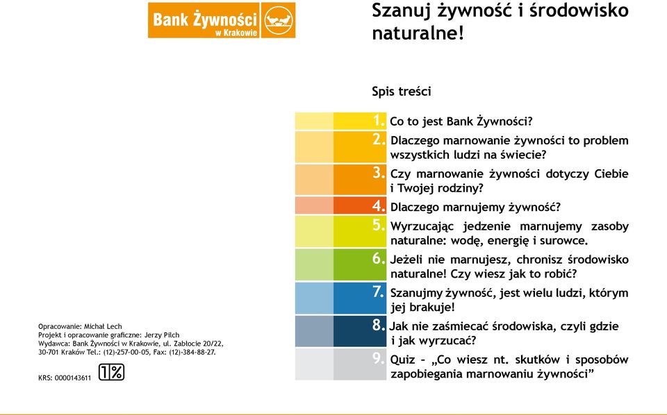 Czy marnowanie żywności dotyczy Ciebie i Twojej rodziny? 4. Dlaczego marnujemy żywność? 5. Wyrzucając jedzenie marnujemy zasoby naturalne: wodę, energię i surowce. 6.