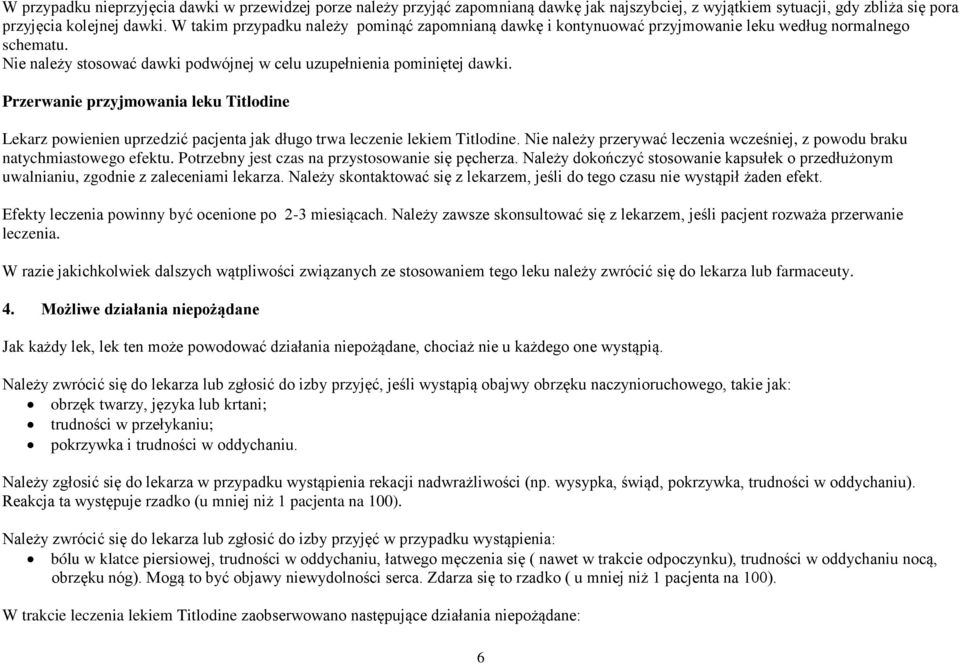 Przerwanie przyjmowania leku Titlodine Lekarz powienien uprzedzić pacjenta jak długo trwa leczenie lekiem Titlodine. Nie należy przerywać leczenia wcześniej, z powodu braku natychmiastowego efektu.