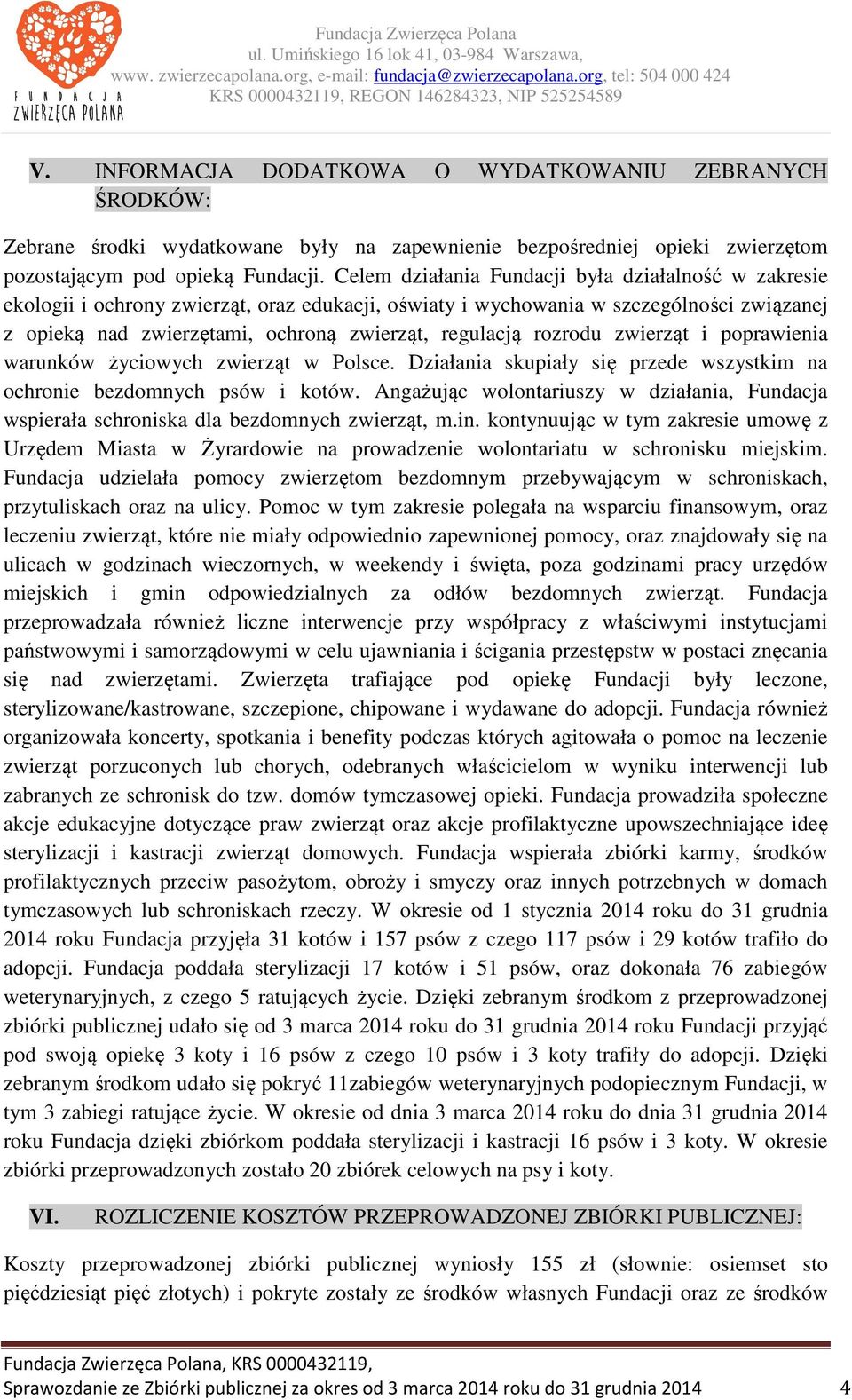 rozrodu zwierząt i poprawienia warunków życiowych zwierząt w Polsce. Działania skupiały się przede wszystkim na ochronie bezdomnych psów i kotów.