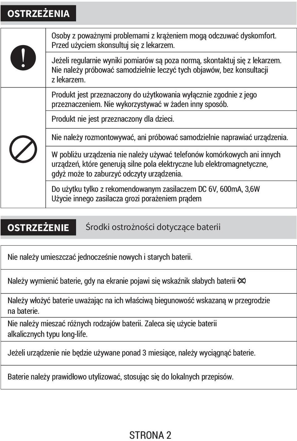 Nie wykorzystywać w żaden inny sposób. Produkt nie jest przeznaczony dla dzieci. Nie należy rozmontowywać, ani próbować samodzielnie naprawiać urządzenia.