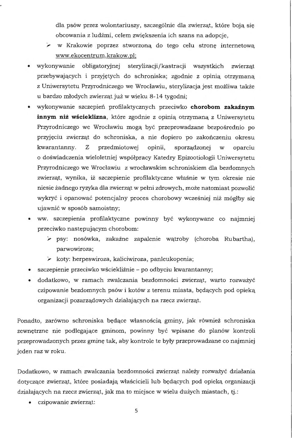 pl; wykonywanie obligatoryjnej sterylizacji/kastracji wszystkich zwierząt przebywających i przyjętych do schroniska; zgodnie z opinią otrzymaną z Uniwersytetu Przyrodniczego we Wrocławiu,