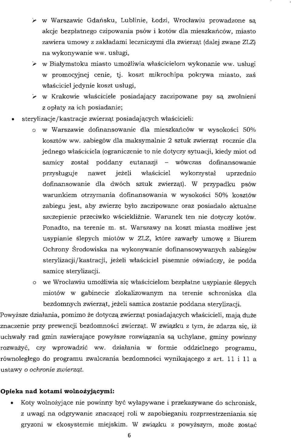 koszt mikrochipa pokrywa miasto, zaś właściciel jedynie koszt usługi, ';> w Krakowie właściciele posiadający zaczipowane psy są zwolnieni z opłaty za ich posiadanie; sterylizacje/kastracje zwierząt