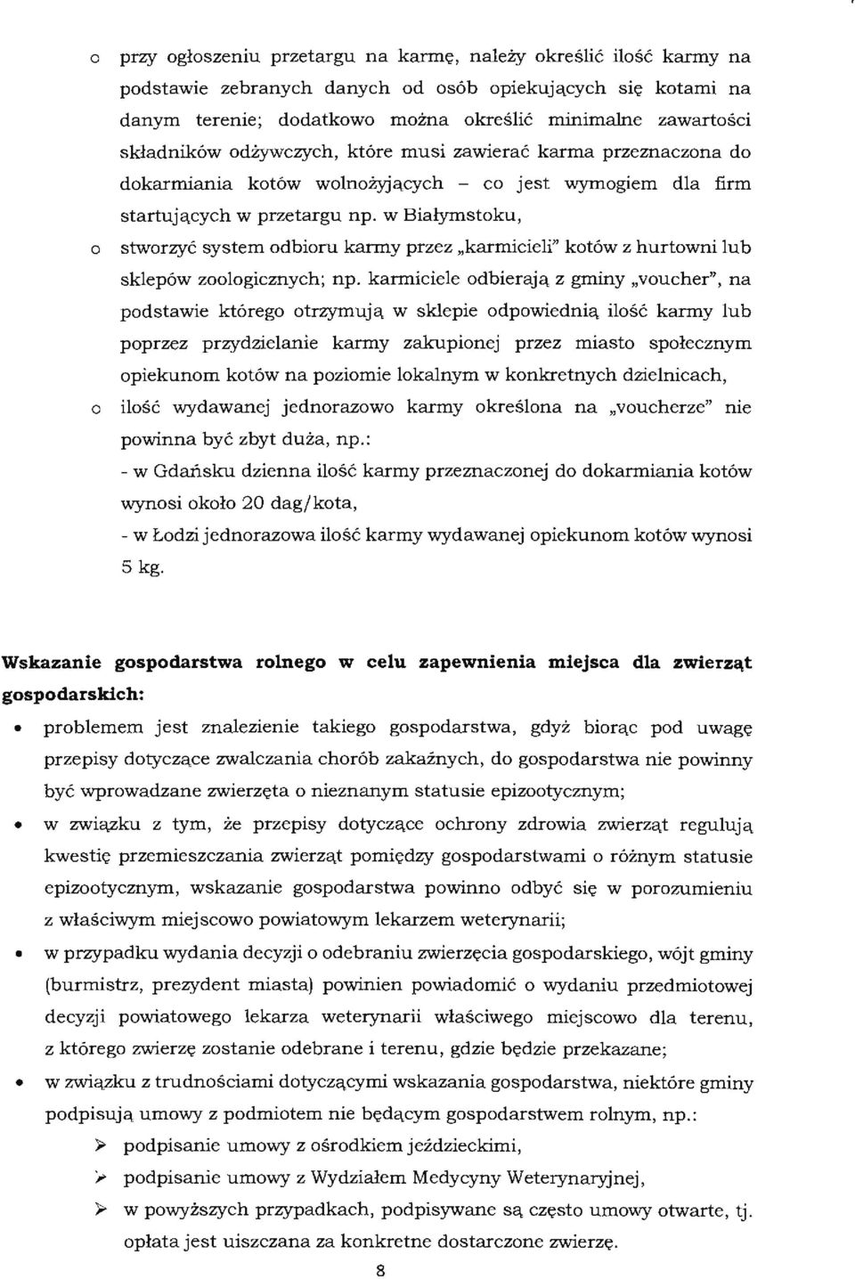 w Białymstoku, stworzyć system odbioru karmy przez karmicieli" kotów z hurtowni lub sklepów zoologicznych; np.