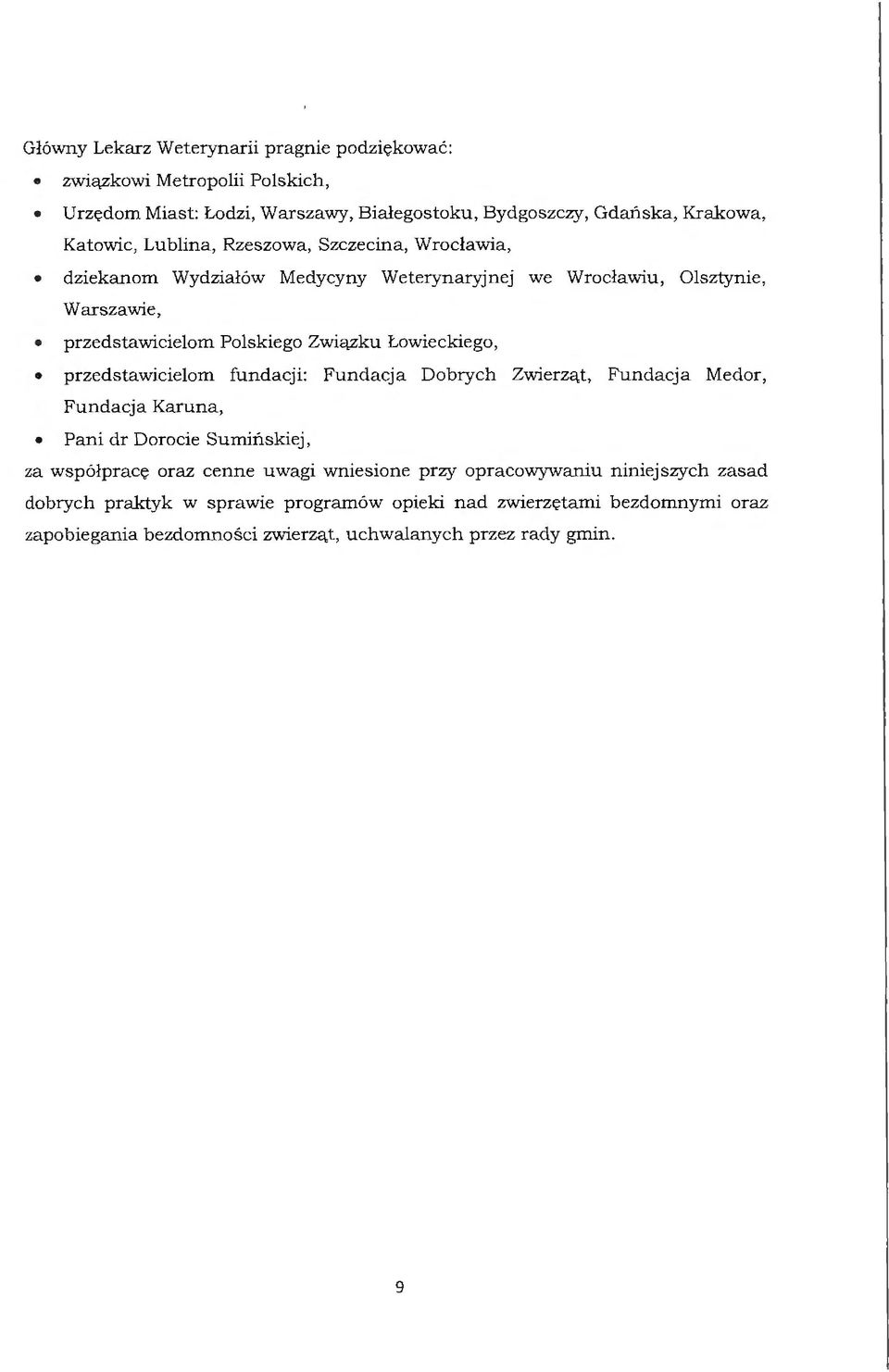Łowieckiego, przedstawicielom fundacji: Fundacja Dobrych Zwierząt, Fundacja Medor, Fundacja Karuna, Pani dr Dorocie Sumińskiej, za współpracę oraz cenne uwagi