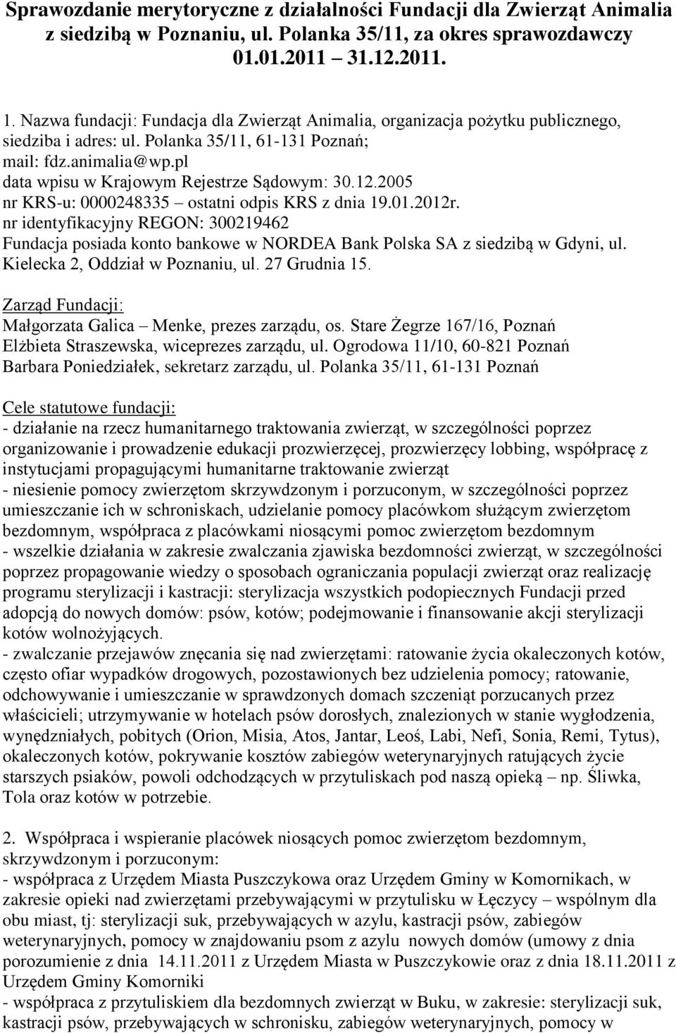 pl data wpisu w Krajowym Rejestrze Sądowym: 30.12.2005 nr KRS-u: 0000248335 ostatni odpis KRS z dnia 19.01.2012r.