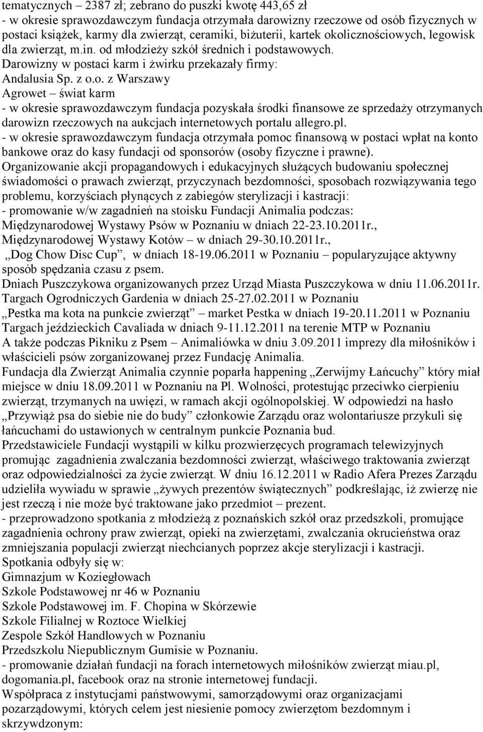 pl. - w okresie sprawozdawczym fundacja otrzymała pomoc finansową w postaci wpłat na konto bankowe oraz do kasy fundacji od sponsorów (osoby fizyczne i prawne).