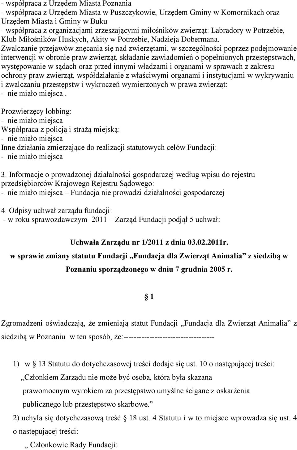 Zwalczanie przejawów znęcania się nad zwierzętami, w szczególności poprzez podejmowanie interwencji w obronie praw zwierząt, składanie zawiadomień o popełnionych przestępstwach, występowanie w sądach