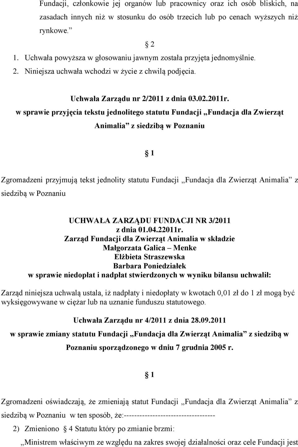 w sprawie przyjęcia tekstu jednolitego statutu Fundacji Fundacja dla Zwierząt Animalia z siedzibą w Poznaniu 1 Zgromadzeni przyjmują tekst jednolity statutu Fundacji Fundacja dla Zwierząt Animalia z