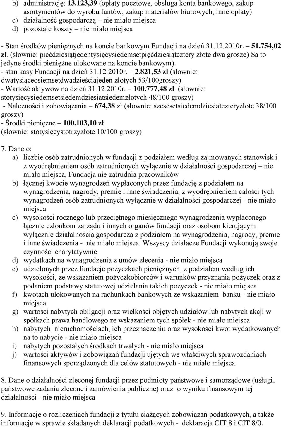 miało miejsca - Stan środków pieniężnych na koncie bankowym Fundacji na dzień 31.12.2010r. 51.754,02 zł.