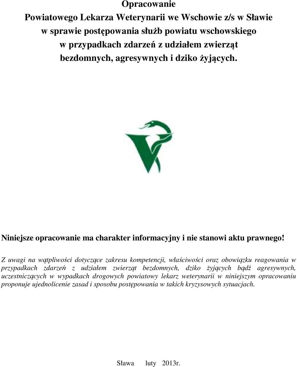 Z uwagi na wątpliwości dotyczące zakresu kompetencji, właściwości oraz obowiązku reagowania w przypadkach zdarzeń z udziałem zwierząt bezdomnych, dziko żyjących bądź